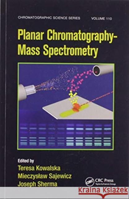 Planar Chromatography - Mass Spectrometry Teresa Kowalska Mieczyslaw Sajewicz Joseph Sherma 9780367575274 CRC Press - książka