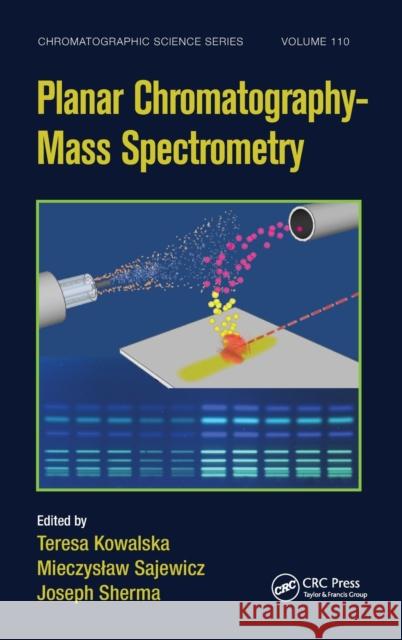 Planar Chromatography - Mass Spectrometry Teresa Kowalska Mieczyslaw Sajewicz Joseph Sherma 9781498705882 CRC Press - książka