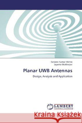 Planar UWB Antennas : Design, Analysis and Application Mishra, Sanjeev Kumar; Mukherjee, Jayanta 9783659251955 LAP Lambert Academic Publishing - książka