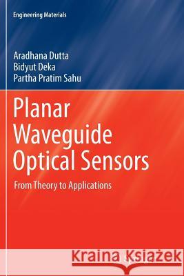 Planar Waveguide Optical Sensors: From Theory to Applications Dutta, Aradhana 9783319817347 Springer - książka