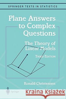 Plane Answers to Complex Questions: The Theory of Linear Models Christensen, Ronald 9781441929716 Springer - książka