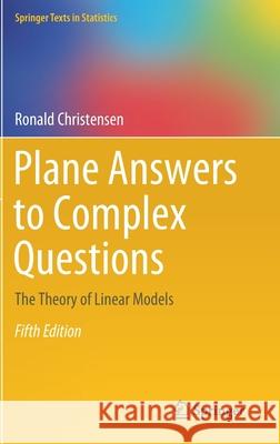 Plane Answers to Complex Questions: The Theory of Linear Models Christensen, Ronald 9783030320966 Springer - książka