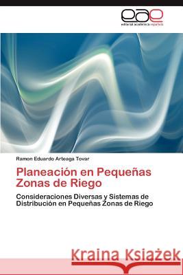 Planeacion En Pequenas Zonas de Riego Ramon Eduardo Arteag 9783659034794 Editorial Acad Mica Espa Ola - książka