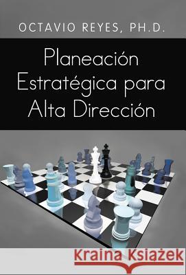 Planeacion Estrategica Para Alta Direccion Octavio Reyes 9781463341091 Palibrio - książka