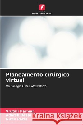 Planeamento cirúrgico virtual Parmar, Vrutali, Desai, Adarsh, Patel, Nirav 9786630364699 Edicoes Nosso Conhecimento - książka