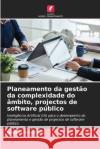 Planeamento da gest?o da complexidade do ?mbito, projectos de software p?blico Justine Nakirijja 9786207603374 Edicoes Nosso Conhecimento