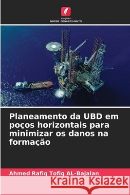 Planeamento da UBD em poços horizontais para minimizar os danos na formação AL-Bajalan, Ahmed Rafiq Tofiq 9786209366031 Edições Nosso Conhecimento - książka