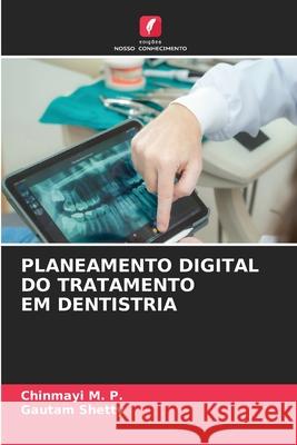 PLANEAMENTO DIGITAL DO TRATAMENTO EM DENTISTRIA M. P., Chinmayi, Shetty, Gautam 9786208940928 Edições Nosso Conhecimento - książka