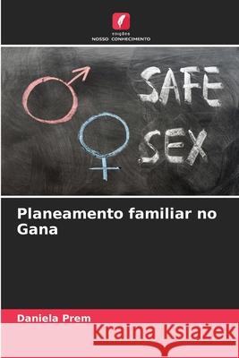 Planeamento familiar no Gana Prem, Daniela 9786206711995 Edições Nosso Conhecimento - książka