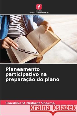 Planeamento participativo na preparação do plano Sharma, Shashikant Nishant 9786208730109 Edições Nosso Conhecimento - książka