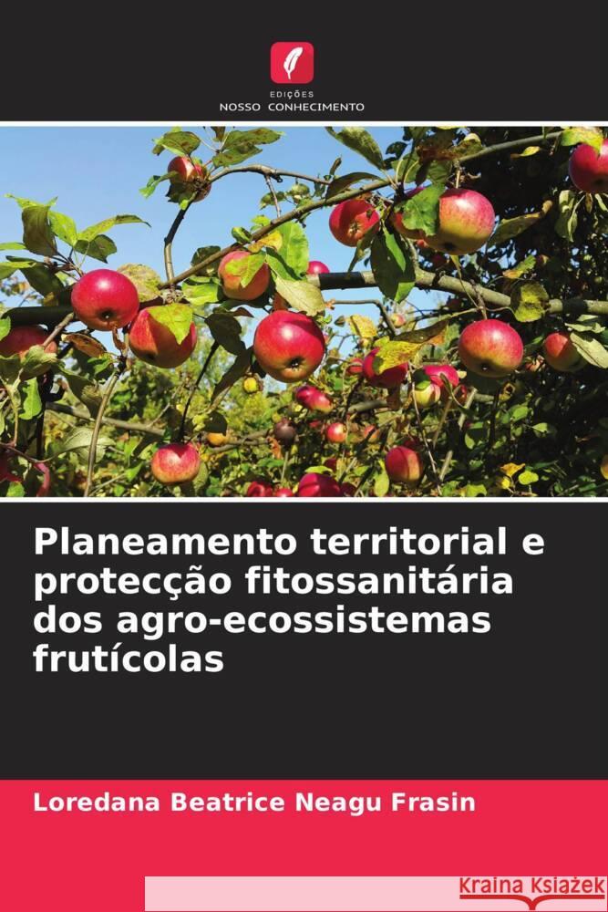 Planeamento territorial e protecção fitossanitária dos agro-ecossistemas frutícolas Neagu Frasin, Loredana Beatrice 9786204640921 Edições Nosso Conhecimento - książka