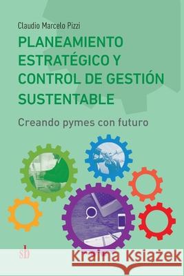 Planeamiento estratégico y control de gestión sustentable: Creando pymes con futuro Claudio Marcelo Pizzi 9789878384078 Sb Editorial - książka