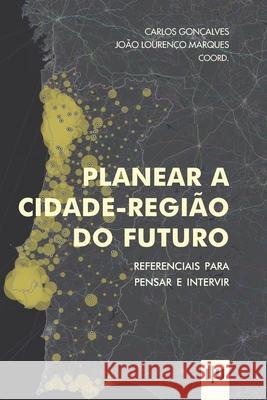 Planear a cidade-regi?o do futuro: Referenciais para pensar e intervir Jo?o Louren? Carlos Gon?alves 9789892625850 Imprensa Da Universidade de Coimbra / Coimbra - książka