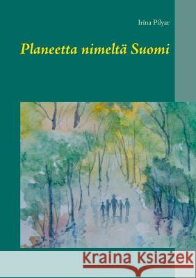 Planeetta nimeltä Suomi Irina Pilyar 9789528004226 Books on Demand - książka