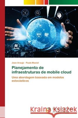 Planejamento de infraestruturas de mobile cloud Jean Araujo, Paulo Maciel 9786202806190 Novas Edicoes Academicas - książka