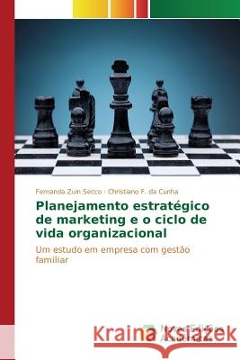 Planejamento estratégico de marketing e o ciclo de vida organizacional Zuin Secco Fernanda 9783639835106 Novas Edicoes Academicas - książka
