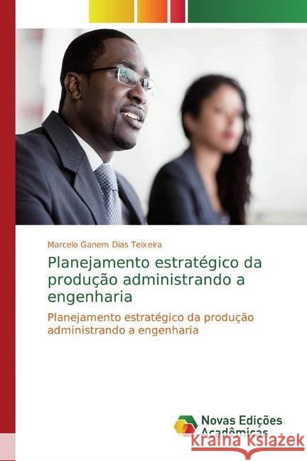 Planejamento estratégico da produção administrando a engenharia : Planejamento estratégico da produção administrando a engenharia Ganem Dias Teixeira, Marcelo 9786139740468 Novas Edicioes Academicas - książka