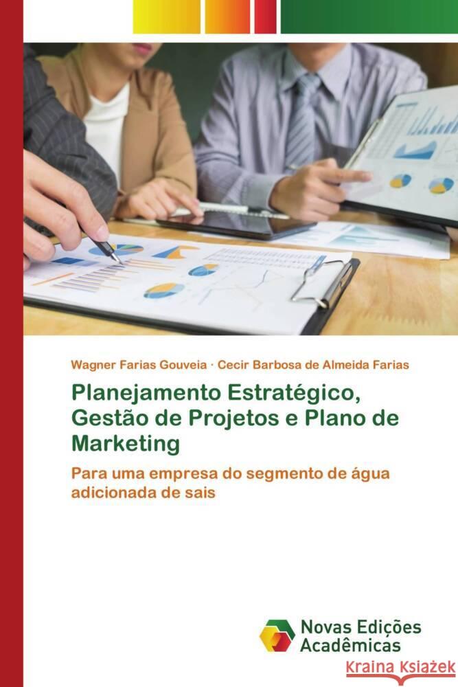 Planejamento Estratégico, Gestão de Projetos e Plano de Marketing Gouveia, Wagner Farias, Almeida Farias, Cecir Barbosa de 9786139789719 Novas Edições Acadêmicas - książka