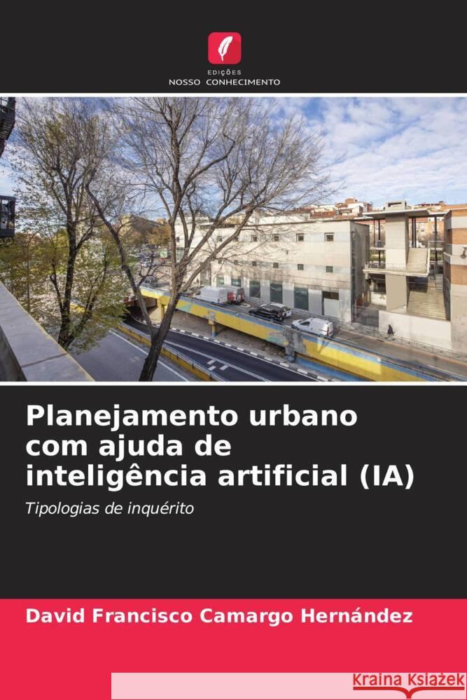 Planejamento urbano com ajuda de inteligência artificial (IA) Camargo Hernández, David Francisco 9786206475514 Edições Nosso Conhecimento - książka