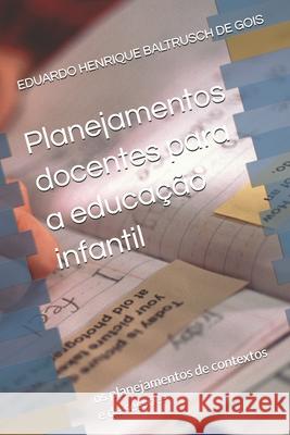 Planejamentos docentes para a educa??o infantil: os planejamentos de contextos e de sess?es Eduardo Henrique Baltrusc 9786501048529 Autor - książka