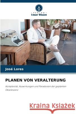 PLANEN VON VERALTERUNG Lores, José 9786208902889 Verlag Unser Wissen - książka
