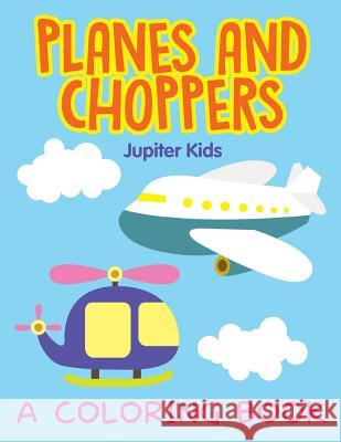 Planes and Choppers (A Coloring Book) Jupiter Kids 9781682608777 Jupiter Kids - książka