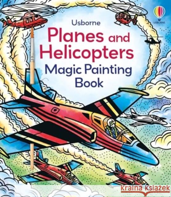 Planes and Helicopters Magic Painting Book Abigail Wheatley 9781805312888 Usborne Publishing Ltd - książka