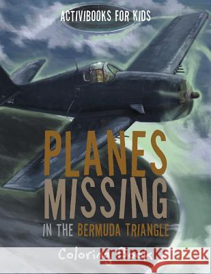 Planes Missing in the Bermuda Triangle Coloring Book Activibooks Fo 9781683211952 Activibooks for Kids - książka