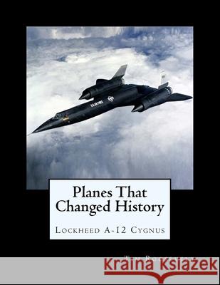 Planes That Changed History - Lockheed A-12 Cygnus John Malcolm Brown Oliver Kendall King Tim Roosevelt 9781725949072 Createspace Independent Publishing Platform - książka
