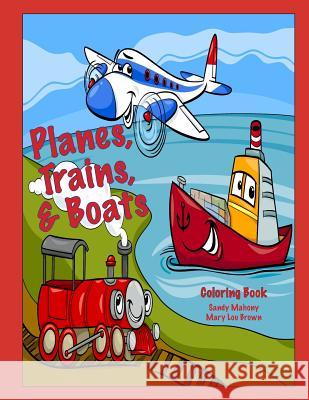 Planes, Trains, & Boats Coloring Book Sandy Mahony Mary Lou Brown 9781541012011 Createspace Independent Publishing Platform - książka