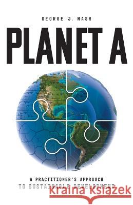Planet A: A Practitioner's Approach to Sustainable Development George J Nasr   9781544530208 Houndstooth Press - książka