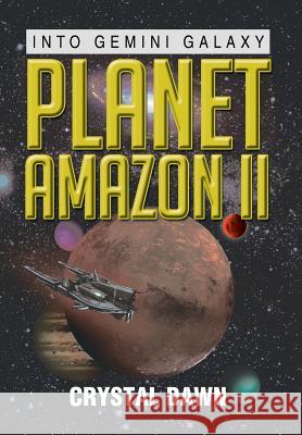Planet Amazon II: Into Gemini Galaxy Dawn, Crystal 9781483647845 Xlibris Corporation - książka