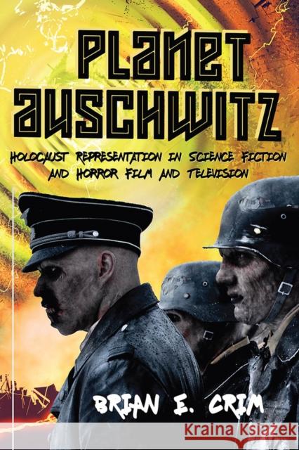 Planet Auschwitz: Holocaust Representation in Science Fiction and Horror Film and Television Brian E. Crim 9781978801608 Rutgers University Press - książka