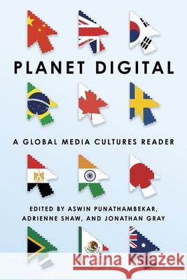 Planet Digital: A Global Media Cultures Reader Aswin Punathambekar Adrienne Shaw Jonathan Gray 9781479835164 New York University Press - książka