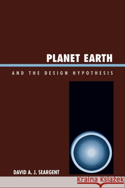 Planet Earth and the Design Hypothesis David A. J. Seargent 9780761837558 Hamilton Books - książka