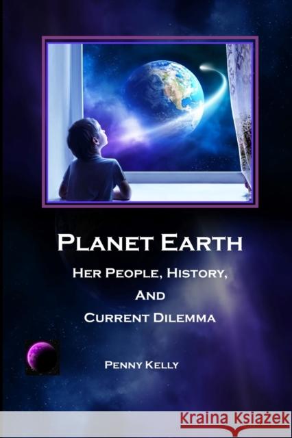 Planet Earth: Her People, History, and Current Dilemma Penny Kelly 9781636251516 Lily Hill Publishing - książka