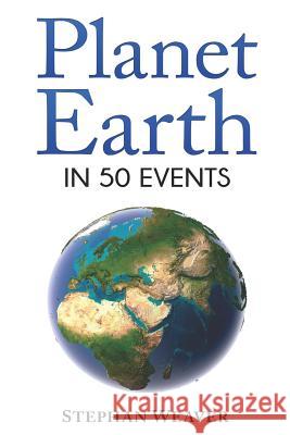 Planet Earth in 50 Events Stephan Weaver 9781549967689 Independently Published - książka