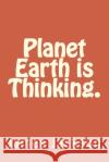 Planet Earth is Thinking. James Jackson 9781535131636 Createspace Independent Publishing Platform