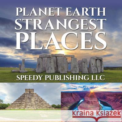 Planet Earth Strangest Places Speedy Publishing LLC   9781635019995 Speedy Publishing LLC - książka