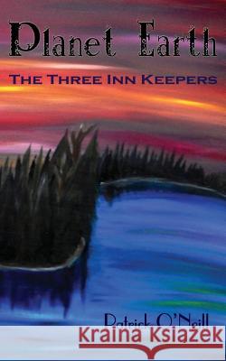 Planet Earth: The Three Inn Keepers Patrick O'Neill 9781625503602 Llumina Press - książka