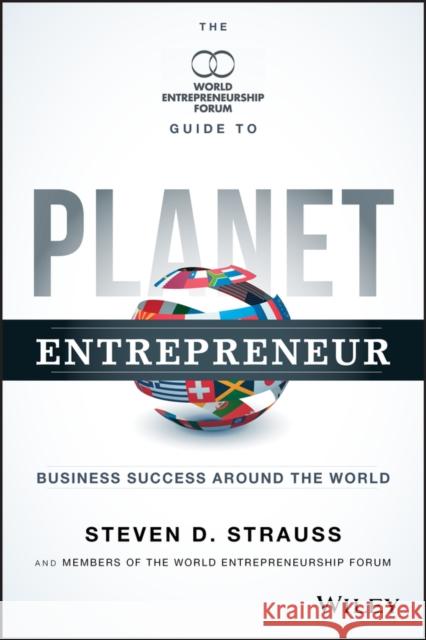Planet Entrepreneur: The World Entrepreneurship Forum's Guide to Business Success Around the World Strauss, Steven D. 9781118789520 John Wiley & Sons - książka