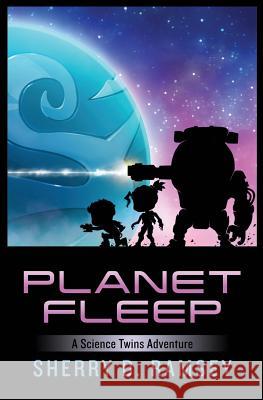 Planet Fleep: A Science Twins Adventure Sherry D. Ramsey 9781775260837 Sherry D. Ramsey - książka