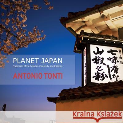 Planet Japan: Fragments of life between modernity and tradition Antonio Tonti 9781077203778 Independently Published - książka