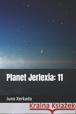 Planet Jerlexia: 11 Juno Xerkado 9798304236249 Independently Published - książka
