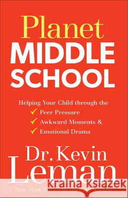 Planet Middle School: Helping Your Child Through the Peer Pressure, Awkward Moments & Emotional Drama Kevin Leman 9780800727949 Fleming H. Revell Company - książka