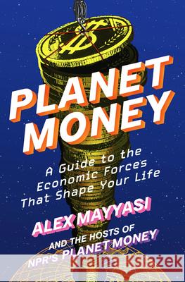Planet Money: A Guide to the Economic Forces That Shape Your Life Alex Mayyasi Hosts of Npr's Planet Money 9781324078777 W. W. Norton & Company - książka