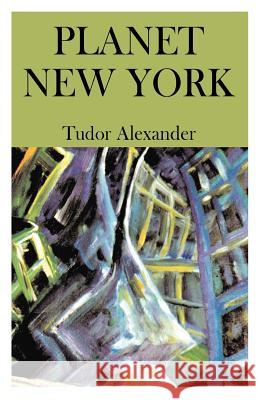 Planet New York Tudor Alexander 9780738837093 Xlibris Corporation - książka