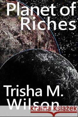 Planet of Riches Trisha M. Wilson 9781499123807 Createspace - książka