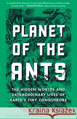 Planet of the Ants: The Hidden Worlds and Extraordinary Lives of Earth's Tiny Conquerors Susanne Foitzik Olaf Fritsche 9781615198504 Experiment - książka