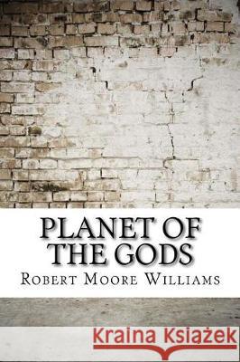 Planet of the Gods Robert Moore Williams 9781974577965 Createspace Independent Publishing Platform - książka